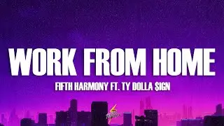 Fifth Harmony - Work from Home (Lyrics) ft. Ty Dolla $ign