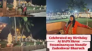 Celebrated my Birthday in BAPS Swaminarayan Mandir Zadeshwar , Bharuch ,Gujarat ! 