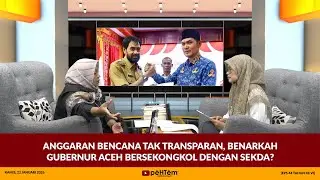 Anggaran Bencana Tak Transparan, Benarkah Gubernur Aceh Bersekongkol dengan Sekda? [Eps.44-VI]