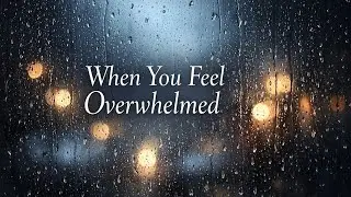 A short prayer for when you feel overwhelmed