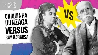 CHIQUINHA Gonzaga X RUY Barbosa