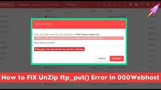 How to FIX UnZip ftp_put() Error In 000Webhost