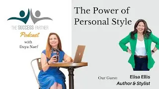 The Power of Professional Style: The Success Partner Podcast with Daya Naef & Elisa Ellis