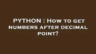 PYTHON : How to get numbers after decimal point?