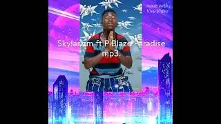 Skylar Zm Ft. P Blaze (Paradise official Mp3.)