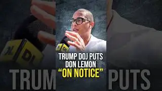 DOJ Puts Don Lemon &ldquo;On Notice&rdquo;