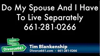 Do I Have To Live Separately From My Spouse Before Divorce In San Fernando?