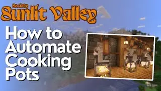 How to Fully Automate the Cooking Pot in Society Sunlit Valley