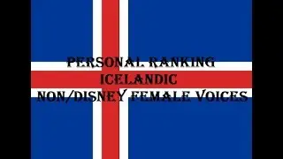 Personal Ranking - Icelandic Non/Disney Female Voices