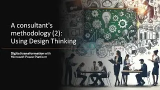How Consultants Drive Digital Transformation | Design Thinking in Power Platform Projects