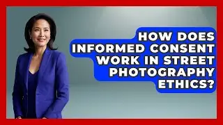 How Does Informed Consent Work In Street Photography Ethics? - Image Review Studio