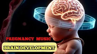 Music for Baby Inside The Womb, Music for Brain Development, Music for Pregnancy And Unborn Baby *99