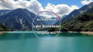 Nora En Pure - Lake Arrowhead (Original Mix)