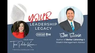 Steps to Better Listening | Stan Slovin Interview | Your Leadership Legacy