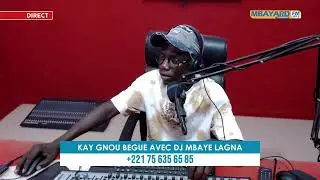 LIVE :KAY GNOU BEGUE AVEC DJ MBAYE LAGNA SUR MBAYARD FM