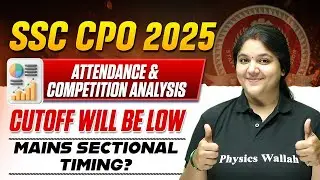 SSC CPO 2025 | CUTOFF WILL BE LOW | MAINS SECTIONAL TIMING? | ATTENDANCE & COMPETITION ANALYSIS