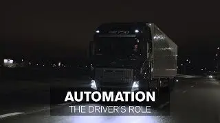 Volvo Trucks - Automation &ndash; The driver&rsquo;s role