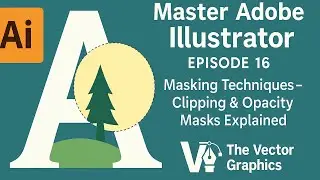 Master Adobe Illustrator | Episode 16: Masking Techniques &ndash; Clipping & Opacity Masks Explained