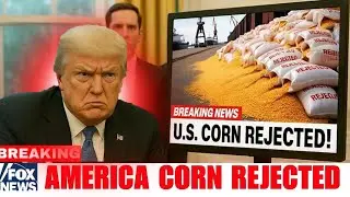 Trump GONE MAD: U.S. CORN Exports Rejected &mdash; Canada QUIETLY Takes Their Place