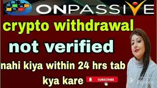 #ONPASSIVE II crypto withdrawal verified nahi ki within 24 hrs tab kya kare II #sapnagupta