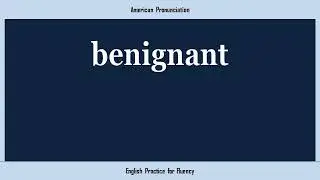 benignant, How to Say or Pronounce BENIGNANT in American, British, Australian English
