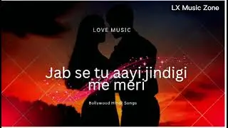Jab Se Tu Aayi Zindagi Mein 💫❤️  | love romantic song | LX Music Zone 
