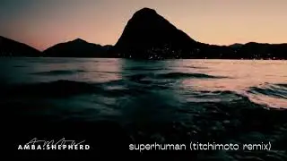 Superhuman - Virtual Riot & Amba Shepherd (Titchimoto Remix)