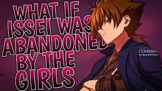 What If Issei Was Abandoned By The Girls | Part 1