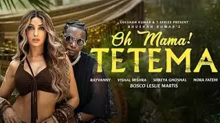 Oh Mama! TETEMA (Song) | Rayvanny, Nora Fatehi | Shreya Ghoshal, Vishal Mishra, Sanjoy | Bhushan K