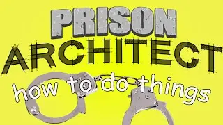 Prison Architect - How to do things