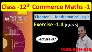 Class 12th Logic  Exercise 1.4 Q.4 & 5 || Vimlesh Sir