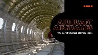 Understanding the Structural Composition of Aircraft Airframes