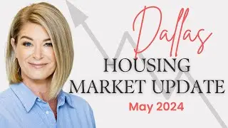 Dallas&nbsp;Housing&nbsp;Market&nbsp;Update&nbsp;[East Dallas&nbsp;May 2024]