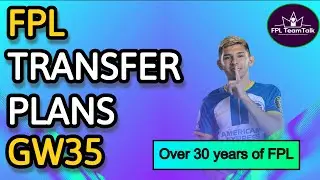 FPL | GAME WEEK 35 | WATCHLIST AND TRANSFER PLANS