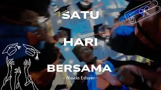 SATU HARI BERSAMA!! WISUDA EDISYEN