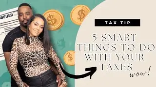 5 Smart Things To Do With Your Tax Refund