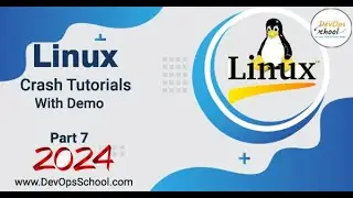 Crash Tutorials of Linux with Demo Part-7 - 2024