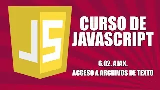 Curso de Javascript - 6.02. AJAX. Acceso a archivos de texto