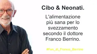 Cibo & Neonati. L'alimentazione pi&ugrave; sana per lo svezzamento secondo il dottore Franco Berrino.