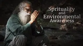 Spirituality and Environmental Awareness | Sadhguru
