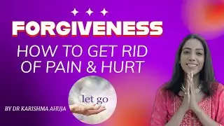 Forgiveness I How to get rid of Pain & Hurt I Hindi I Dr Karishma Ahuja