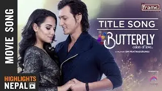 New Nepali Movie BUTTERFLY (Colors Of Love) Title Song 2018/2074 Ft. Aaryan Adhikari, Priyanka Karki
