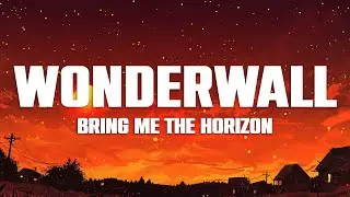 Bring Me The Horizon - WONDERWaLL (Lyrics)