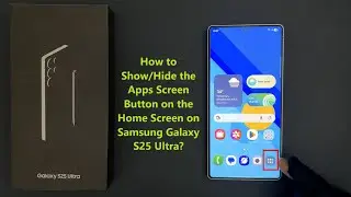How to Show/Hide the Apps Screen Button on the Home Screen on Samsung Galaxy S25 Ultra?