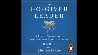 Go-Giver Leader: A Little Story About What Matters Most in Business - Bob Burg