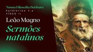 Leão Magno - Sermões natalinos.