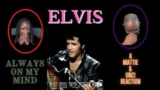 Elvis Presley Singing Always On My Mind/UNC!'s First Reaction/A Mattie & UNC! Reaction
