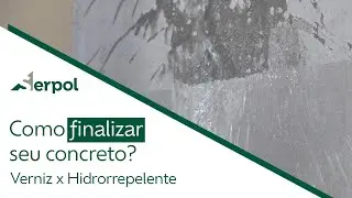 Como finalizar o seu concreto? | Verniz x hidrorrepelente