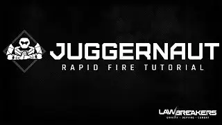 LawBreakers | Juggernaut Rapid Fire Tutorial