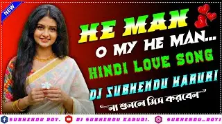 He Man O My He Man || Hindi Love Song || Soft Dj Remix Song || Dj Subhendu Karuri 🎧